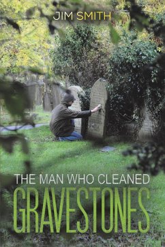 The Man who Cleaned Gravestones - Smith, Jim