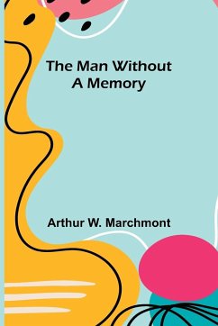 The Man Without a Memory - W. Marchmont, Arthur