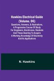 Hawkins Electrical Guide (Volume. 06) Questions, Answers, & Illustrations, A progressive course of study for engineers, electricians, students and those desiring to acquire a working knowledge of electricity and its applications