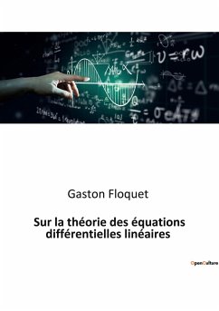 Sur la théorie des équations différentielles linéaires - Floquet, Gaston