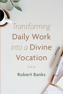 Transforming Daily Work into a Divine Vocation - Banks, Robert