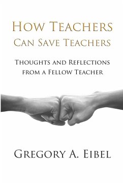 How Teachers Can Save Teachers - Eibel, Gregory A.