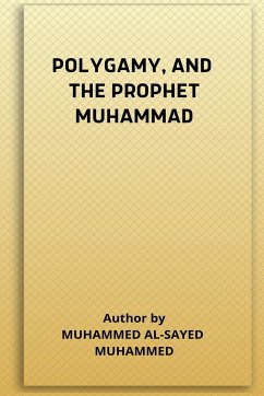 POLYGAMY, AND THE PROPHET MUHAMMAD - Al-Sayed Muhammed, Muhammed