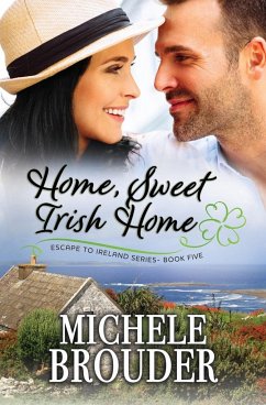 Home, Sweet Irish Home (Escape to Ireland, Book 5) - Brouder, Michele