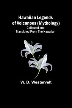 Hawaiian Legends of Volcanoes (mythology) Collected and translated from the Hawaiian - D. Westervelt, W.