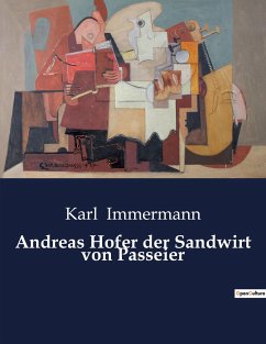 Andreas Hofer der Sandwirt von Passeier - Immermann, Karl