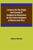 Lectures on the Origin and Growth of Religion as Illustrated by the Native Religions of Mexico and Peru