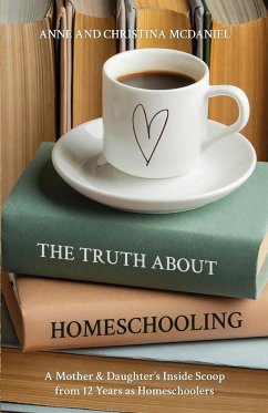 The Truth about Homeschooling - McDaniel, Anne; McDaniel, Christina