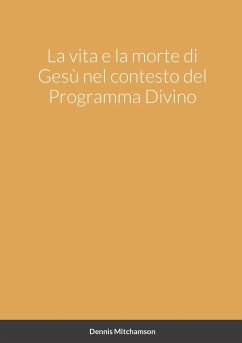 La vita e la morte di Gesù nel contesto del Programma Divino - Mitchamson, Dennis