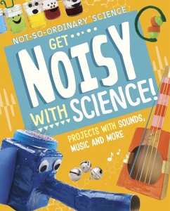 Get Noisy with Science! - Olson, Elsie