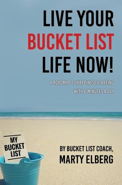 Live Your Bucket List Life Now - Elberg, Marty