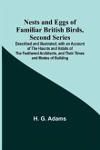 Nests and Eggs of Familiar British Birds, Second Series ; Described and Illustrated; with an Account of the Haunts and Habits of the Feathered Architects, and their Times and Modes of Building