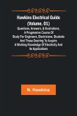 Hawkins Electrical Guide (Volume. 01) Questions, Answers, & Illustrations, A progressive course of study for engineers, electricians, students and those desiring to acquire a working knowledge of electricity and its applications