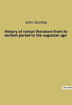 History of roman literature from its earliest period to the augustan age - Dunlop, John