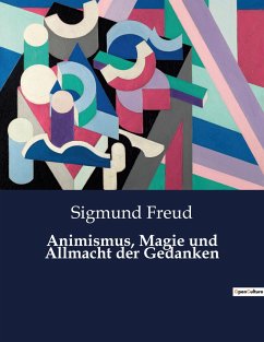 Animismus, Magie und Allmacht der Gedanken - Freud, Sigmund