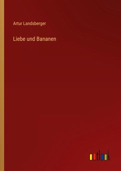 Liebe und Bananen - Landsberger, Artur