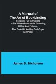 A Manual of the Art of Bookbinding; Containing full instructions in the different branches of forwarding, gilding, and finishing. Also, the art of marbling book-edges and paper.