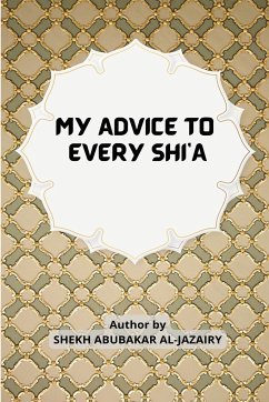 MY ADVICE TO EVERY SHI'A - Al Jazairy, Shekh Abubakar