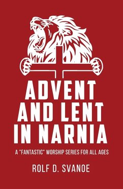 Advent and Lent in Narnia - Svanoe, Rolf D