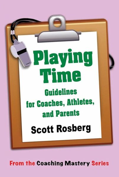 Playing Time: Guidelines for Coaches, Athletes, & Parents (Coaching Mastery) (eBook, ePUB) Playing Time: Guidelines for Coaches, Athletes, & Parents (Coaching Mastery) (eBook, ePUB)