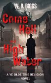 Come Hell and High Water (A Ye Olde Time Religion) (eBook, ePUB)