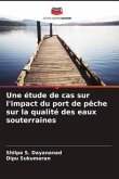 Une étude de cas sur l'impact du port de pêche sur la qualité des eaux souterraines