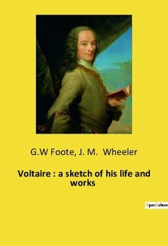 Voltaire : a sketch of his life and works - Wheeler, J. M.; Foote, G. W