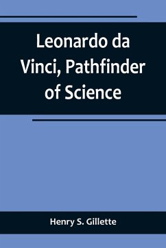 Leonardo da Vinci, Pathfinder of Science - S. Gillette, Henry