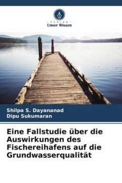 Eine Fallstudie über die Auswirkungen des Fischereihafens auf die Grundwasserqualität - S. Dayananad, Shilpa;Sukumaran, Dipu