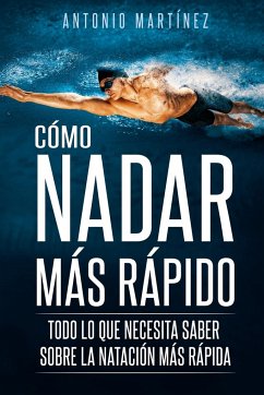 CÓMO NADAR MÁS RÁPIDO - Martínez, Antonio