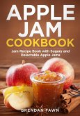 Apple Jam Cookbook, Jam Recipe Book with Sugary and Delectable Apple Jams (Tasty Apple Dishes, #3) (eBook, ePUB)