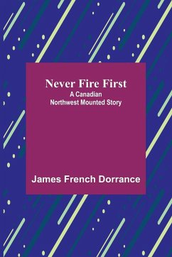 Never Fire First - French Dorrance, James