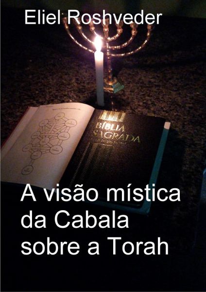 A visão mística da Cabala sobre a Torah (Cabala e Meditação, #4) (eBook, ePUB) A visão mística da Cabala sobre a Torah (Cabala e Meditação, #4) (eBook, ePUB)