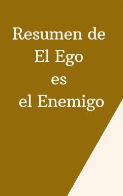 Resumen de El Ego es el Enemigo (eBook, ePUB) - B, Mente