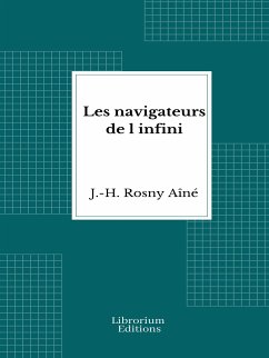 Les navigateurs de l'infini (eBook, ePUB) - Aîné, J. -H. Rosny