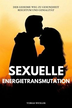 Sexuelle Energietransmutation (eBook, ePUB) - Wexler, Tobias