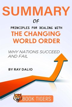 Summary of Principles for Dealing With the Changing World Order Why Nations Succeed and Fail by Ray Dalio (Book Tigers Social and Politics Summaries) (eBook, ePUB) - Tigers, Book