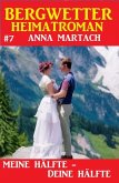 Bergwetter Heimatroman 7: Meine Hälfte - deine Hälfte (eBook, ePUB)