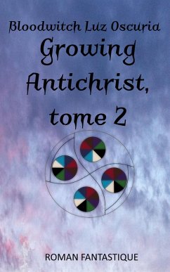 Growing Antichrist, tome 2 (eBook, ePUB) - Oscuria, Bloodwitch Luz