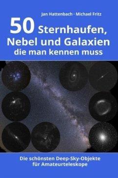 50 Sternhaufen, Nebel und Galaxien, die man kennen muss - Hattenbach, Jan