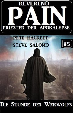 Die Stunde des Werwolfs: Reverend Pain 5: Priester der Apokalypse (eBook, ePUB) - Salomo, Steve; Hackett, Pete