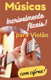 Músicas Incrivelmente Fáceis para Violão (eBook, ePUB)