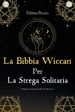 La Bibbia Wiccan Per La Strega Solitaria (eBook, ePUB) - Delma, Piccio