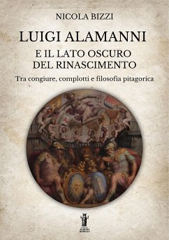 Luigi Alamanni e il lato oscuro del Rinascimento (eBook, ePUB) - Bizzi, Nicola