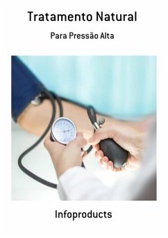 Tratamento Natural Para Pressão Alta (eBook, ePUB) - Infoproducts