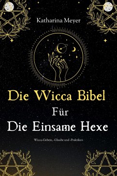 Die Wicca Bibel Für Die Einsame Hexe (eBook, ePUB) - Meyer, Katharina