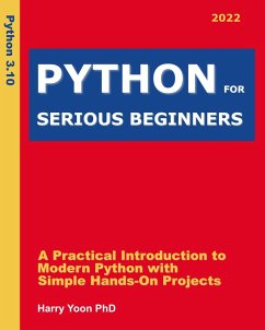Python for Serious Beginners: A Practical Introduction to Modern Python with Simple Hands-on Projects (Real Programming Lessons for Smart Learners, #2) (eBook, ePUB) - Yoon, Harry