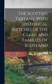 The Scottish Tartans, With Historical Sketches of the Clans and Families of Scotland