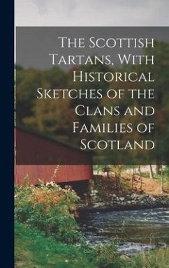 The Scottish Tartans, With Historical Sketches of the Clans and Families of Scotland - Anonymous