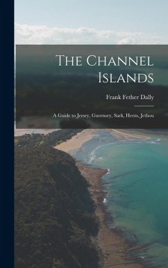 Cover The Channel Islands: A Guide to Jersey, Guernsey, Sark, Herm, Jethou
